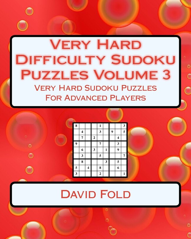 Very Hard Difficulty Sudoku Puzzles Volume 3: Very Hard Sudoku Puzzles For Advanced Players