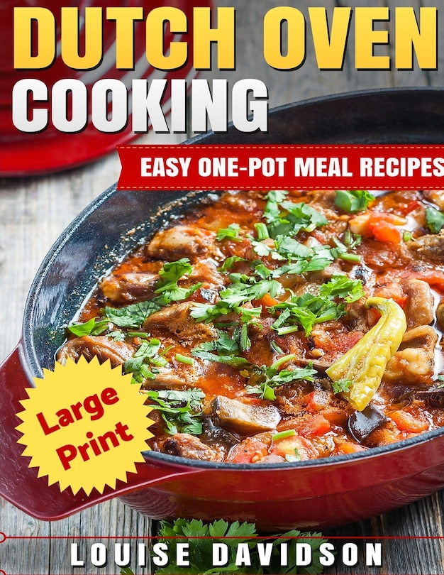 Dutch Oven Cooking ***Large Print Edition***: Easy One-Pot Meal Recipes