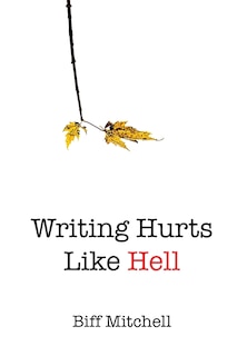 Front cover_Writing Hurts Like Hell