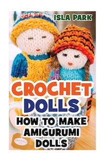 Crochet Dolls: How To Make Amigurumi Dolls