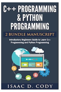 C++ and Python Programming 2 Bundle Manuscript Introductory Beginners Guide to Learn C++ Programming and Python Programming