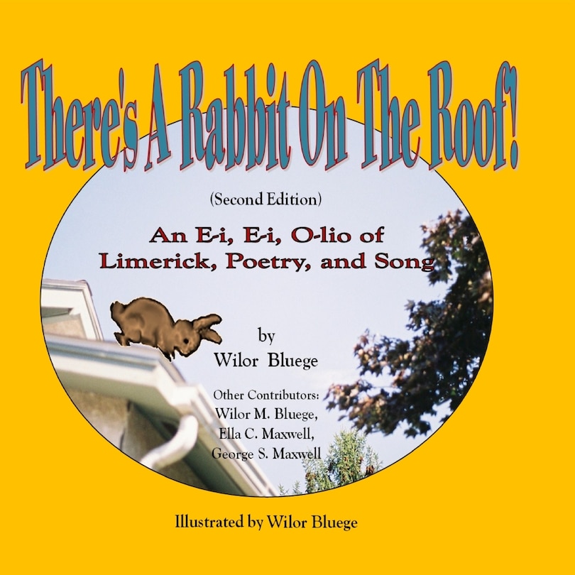 There's a Rabbit on the Roof! Second Edition: An E-i, E-i, O-lio of Limerick, Poetry and Song