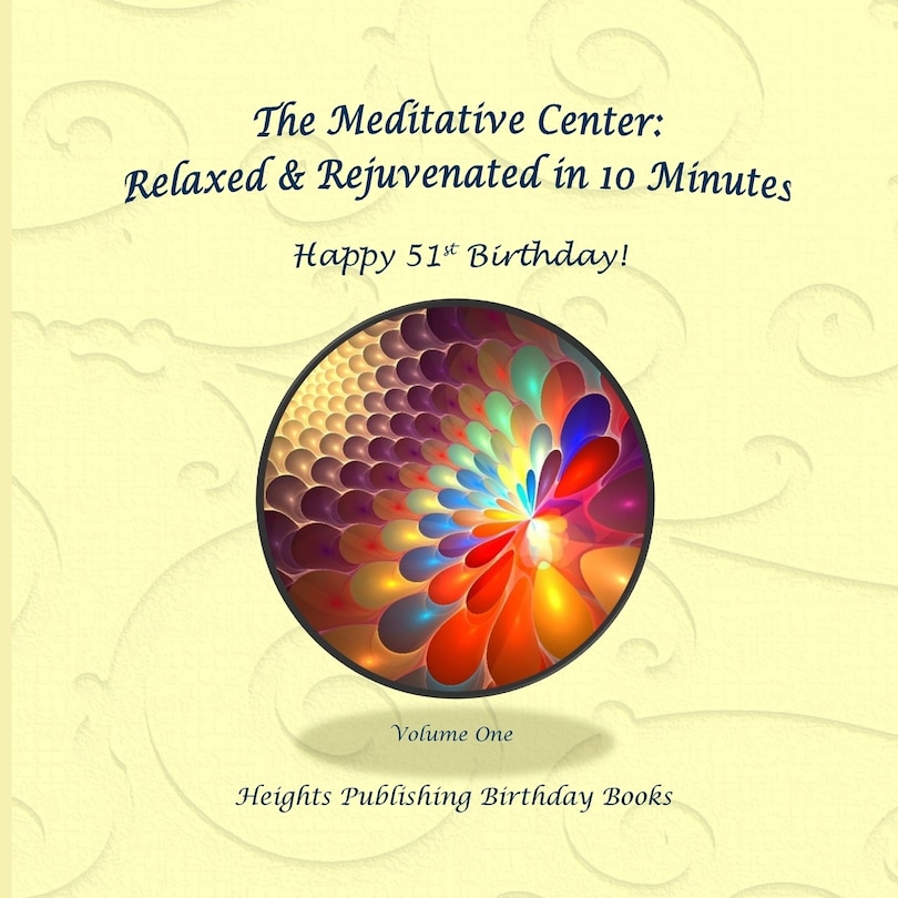 Happy 51st Birthday! Relaxed & Rejuvenated in 10 Minutes Volume One: Exceptionally beautiful birthday gift, in Novelty & More, brief meditations, calming books for ADHD, calming books for kids, gifts for men, for women, for boys, for girls, for teens, bir