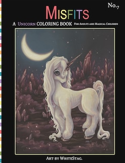 Misfits A Unicorn Coloring Book for Adults and Magical Children: Magical, Mystical, Quirky, Odd and melancholic Unicorns and Girls.