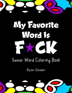 My Favorite Word Is F*ck: Swear Word Coloring Book