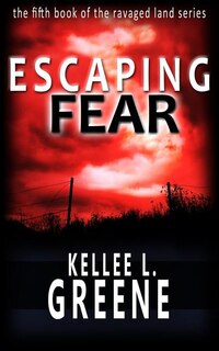 Front cover_Escaping Fear - A Post-Apocalyptic Novel