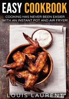 Air Fryer Cookbook: Cooking is easy with an Air Fryer and Instant Pot