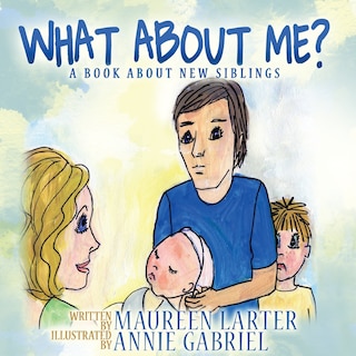 What About Me?: A book about New Siblings