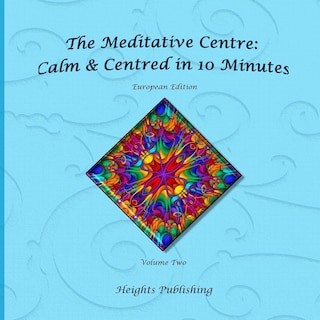 Calm & Centred in 10 Minutes European Edition Volume Two: Exceptionally beautiful gift, in Novelty & More, brief meditations, calming books for ADHD, calming books for kids, gifts for men, for women, for boys, for girls, for teens, birthday card, in Offic