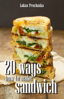 Front cover_20 Ways How to Make a Sandwich