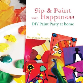 Sip & Paint with Happiness: Do-It-Yourself Paint Party at Home