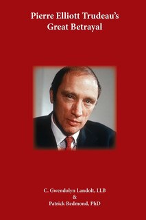 Front cover_Pierre Elliot Trudeau's Great Betrayal