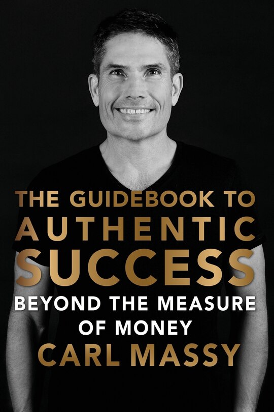 The Guidebook to Authentic Success: Beyond the Measure of Money