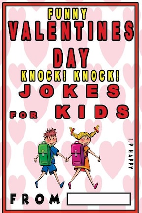 Funny Valentine's Knock Knock JOKES FOR KIDS: 150 Valentine's Day Jokes For Children