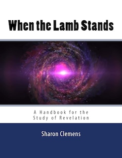 When the Lamb Stands: A Handbook for the Study of Revelation