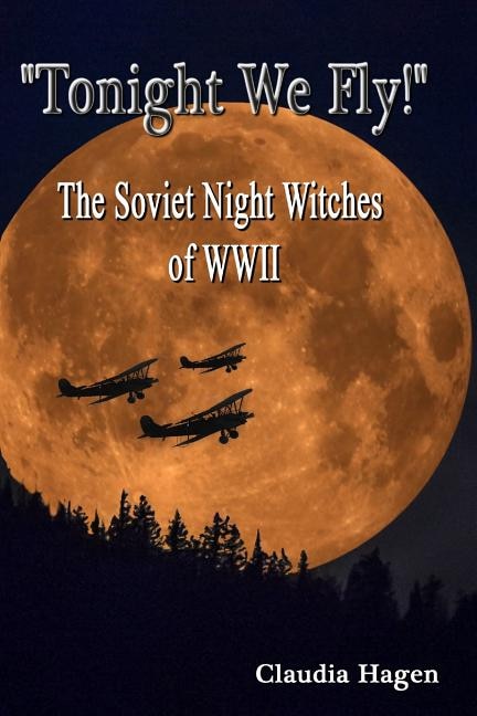 Front cover_Tonight We Fly! The Soviet Night Witches of WWII