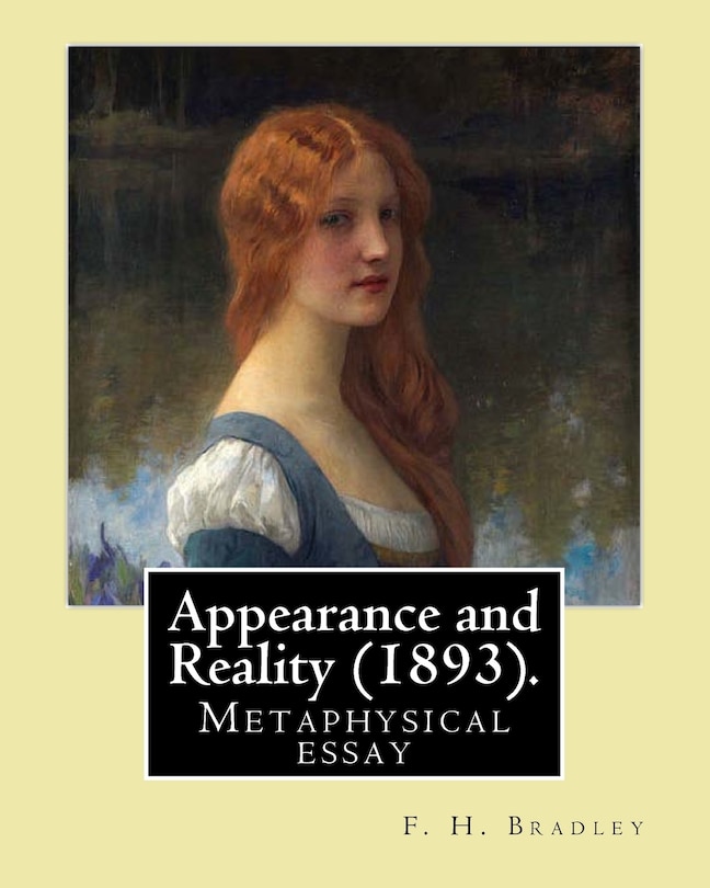 Appearance and Reality (1893). By: F. H. Bradley: Appearance and reality: a metaphysical essay