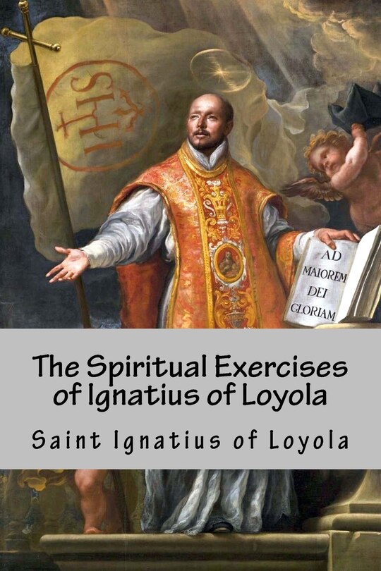 The Spiritual Exercises of Ignatius of Loyola: Christian meditations ...