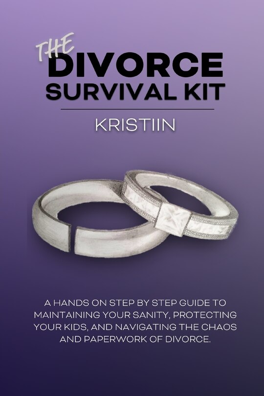 The Divorce Survival Kit: A hands-on, step by step guide to protecting your kids, maintaining your sanity, and navigating the chaos and paperwork of divorce.
