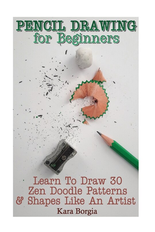 Pencil Drawing for Beginners: Learn To Draw 30 Zen Doodle Patterns & Shapes Like An Artist: (Zentangle for beginners, Zentangle patterns, Zentangle Basics, Zentangle art for beginners)