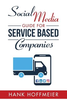 Social Media Guide for Service Based Companies: How to set-up, use and advertise on Social Media