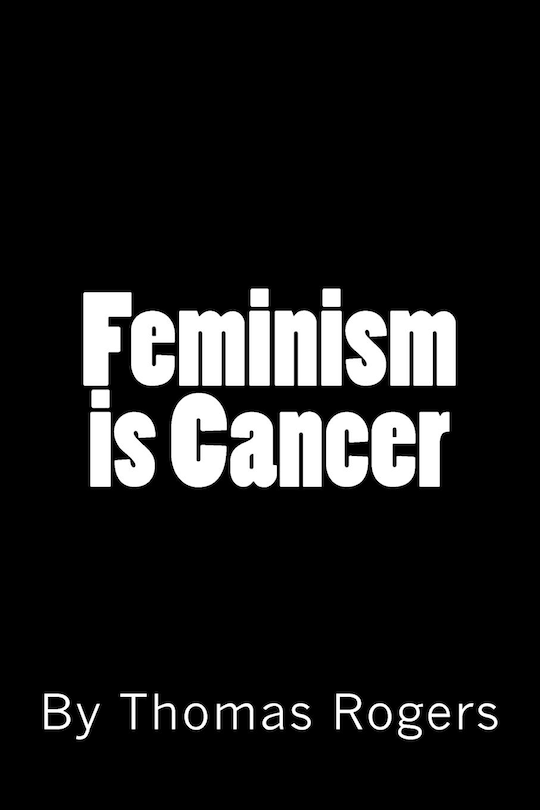 Front cover_Feminism is Cancer
