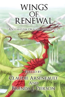 Wings of Renewal: A Solarpunk Dragon Anthology