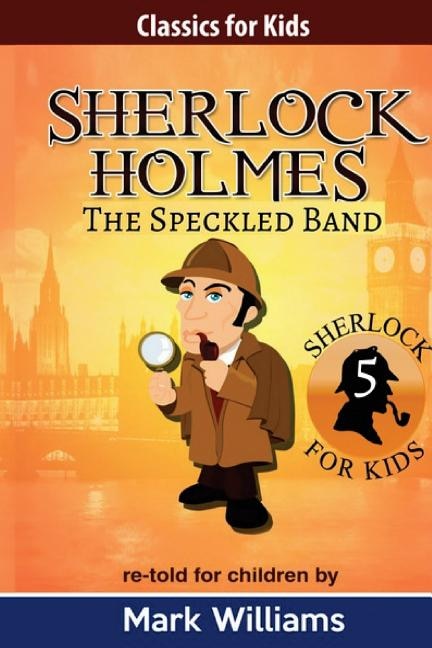 Sherlock Holmes Re-told For Children: The Speckled Band: American-english Edition