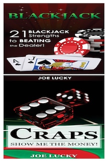 Blackjack & Craps: 21 Blackjack Strengths to Beating the Dealer! & Show Me the Money!