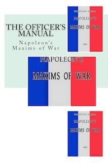 The Officer's Manual: Napoleon's Maxims of War