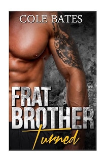 Frat Brother Turned: A Straight to Gay Romance