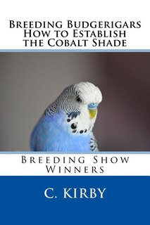 Breeding Budgerigars How to Establish the Cobalt Shade