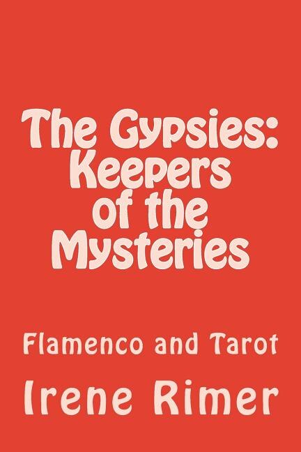The Gypsies: Keepers of the Mysteries: Flamenco and Tarot