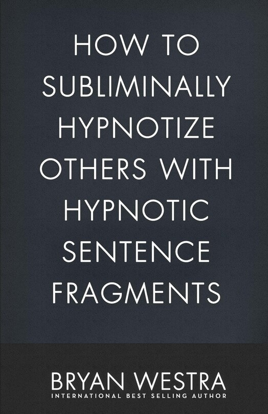 Couverture_How To Subliminally Hypnotize Others With Hypnotic Sentence Fragments