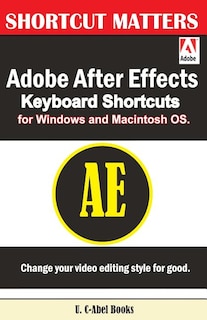 Front cover_Adobe After Effects Keyboard Shortcuts for Widows and Macintosh OS.