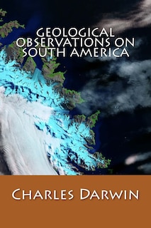 Geological Observations On South America