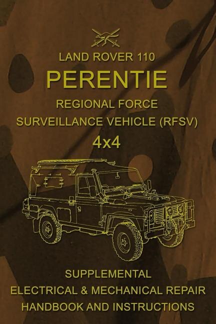 Land Rover 110 Perentie Regional Force Surveillance Vehicle (RFSV) 4x4: Supplemental Electrical & Mechanical Repair Handbook and Instructions