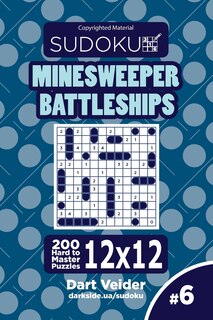 Couverture_Sudoku Minesweeper Battleships - 200 Hard to Master Puzzles 12x12 (Volume 6)