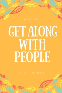 How To Get Along With People - A joke book - Prank gift - Joke Gift - Achieve Your Goals And Better Yourself (How To Succeed In Life 2): How To Get Along With People - A joke book - Prank gift - Joke Gift - Achieve Your Goals And Better Yourself (How To S