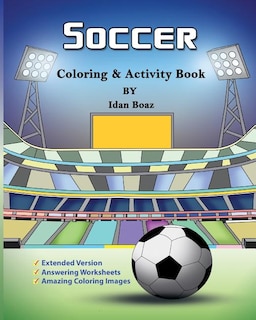 Soccer: Coloring & Activity Book (Extended): Soccer is a beloved sport that is played all around the world. Whether your child is a seasoned player or is brand new to the game, help enrich their life with this coloring and activity book that will inspire them to