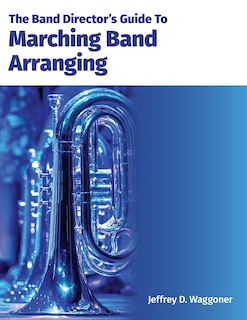 Front cover_The Band Director's Guide To Marching Band Arranging