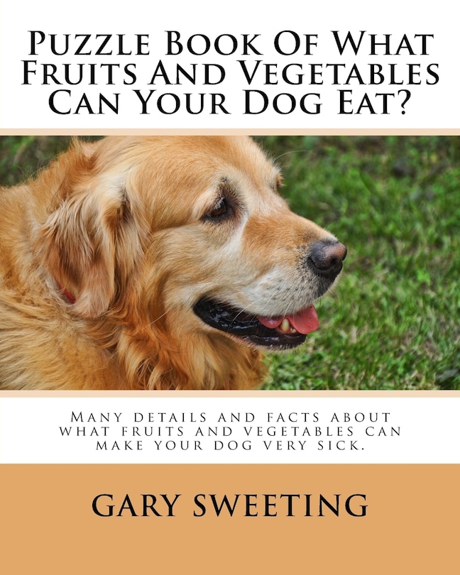 Puzzle Book Of What Fruits And Vegetables Can Your Dog Eat?: Many details and facts about what fruits and vegetables can make your dog very sick included.