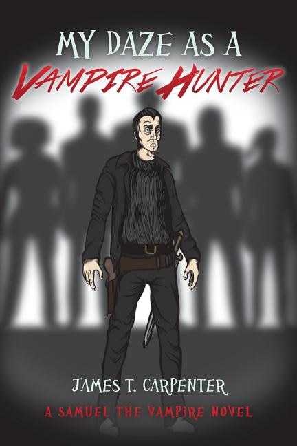 My Daze as a Vampire Hunter: A Samuel the Vampire Novel