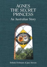 Agnes the Secret Princess: An Australian Story