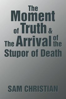 Front cover_The Moment of Truth & the Arrival of the Stupor of Death