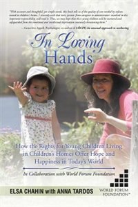 In Loving Hands: How the Rights for Young Children Living in Children's Homes Offer Hope and Happiness in Today's World