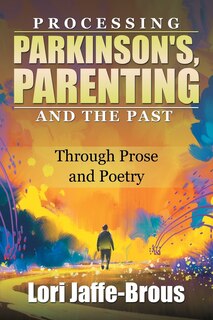 Front cover_Processing Parkinson's, Parenting and the Past