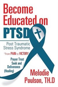 Become Educated on PTSD: Post Traumatic Stress Syndrome