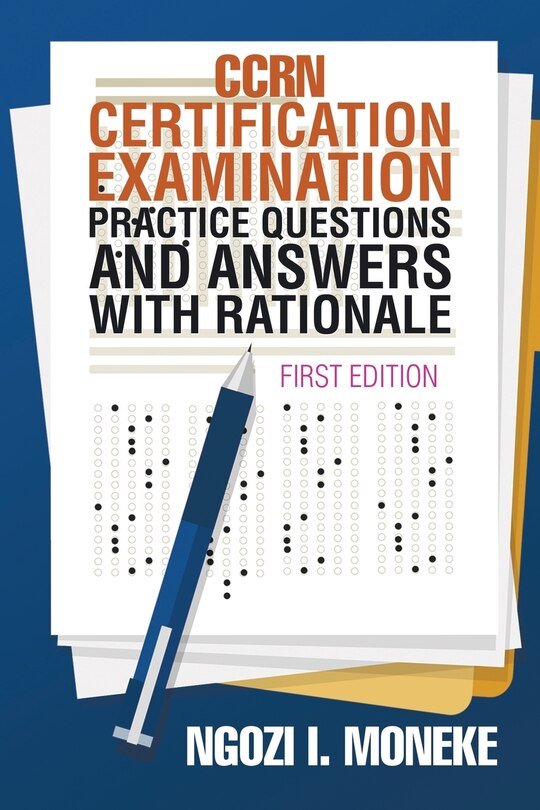 Front cover_CCRN Certification Examination Practice Questions and Answers with Rationale