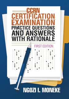 Front cover_CCRN Certification Examination Practice Questions and Answers with Rationale